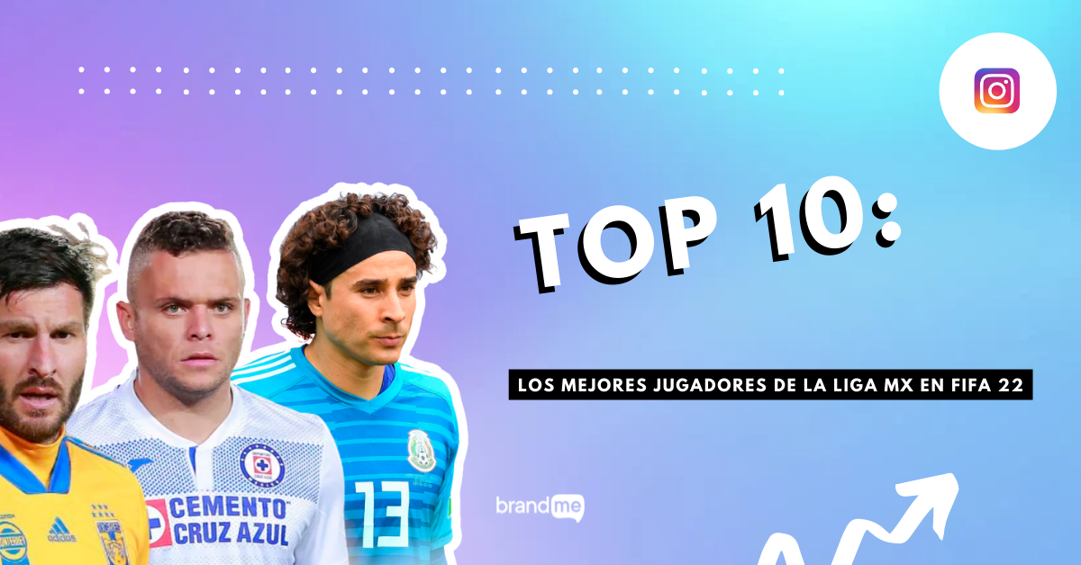 Top 10 Los Mejores Jugadores De La Liga MX En FIFA 22 BrandMe
