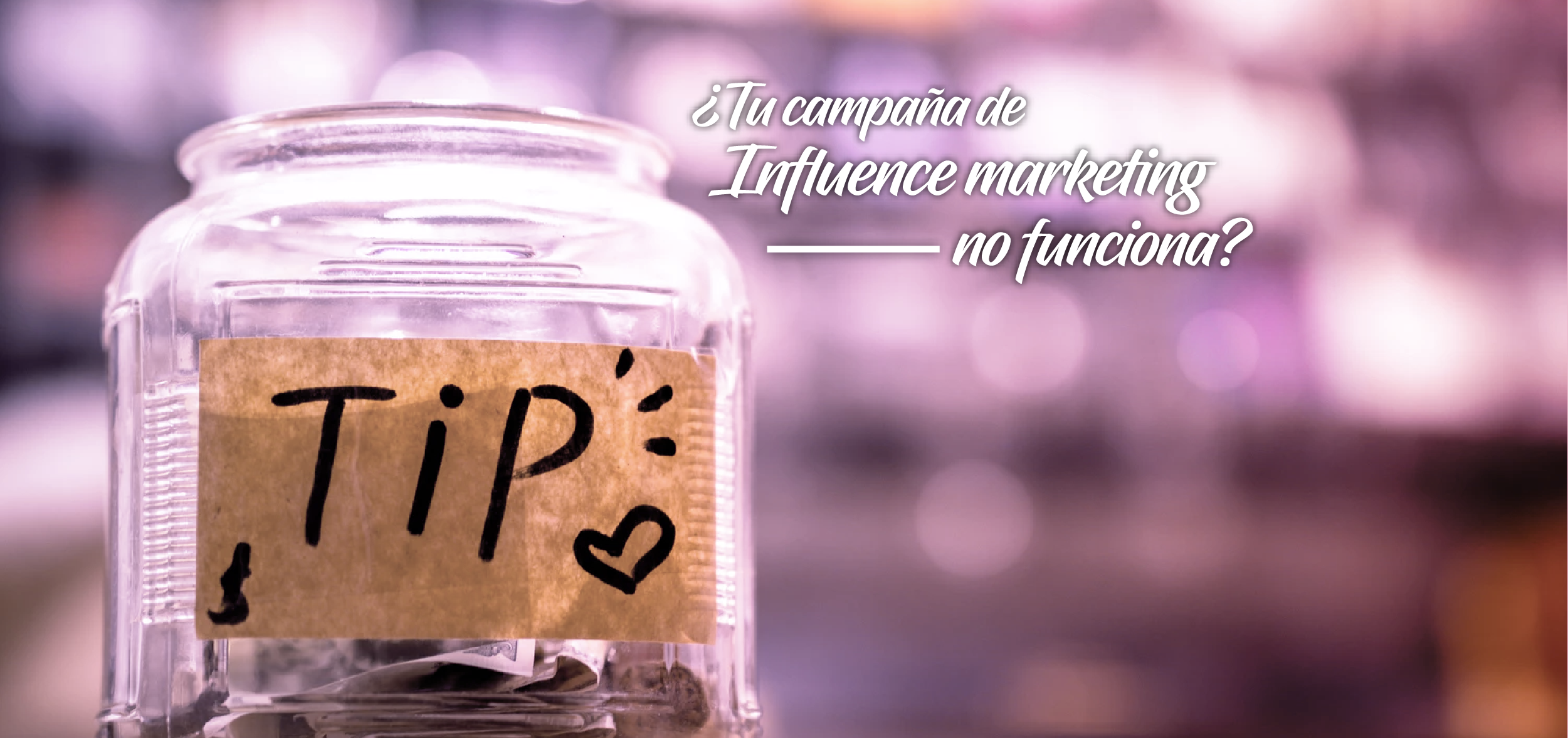 Tu campaña de Influence marketing no funciona ¡Aplica estos tips!