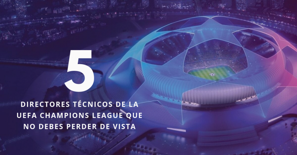 5-Directores-Técnicos-De-La-UEFA-Champions-League-Que-No-Debes-Perder-De-Vista-BrandMe