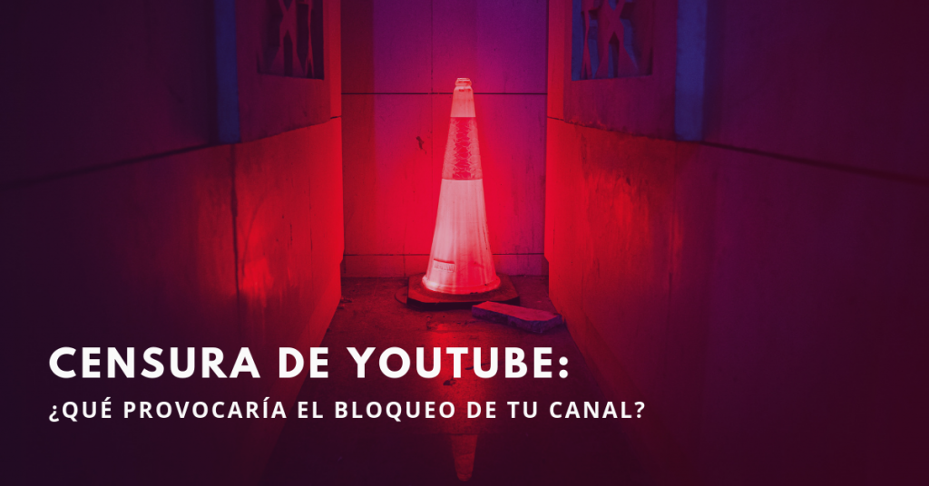 Censura-De-YouTube-Qué-Provocaria-El-Bloqueo-De-Tu-Canal-BrandMe