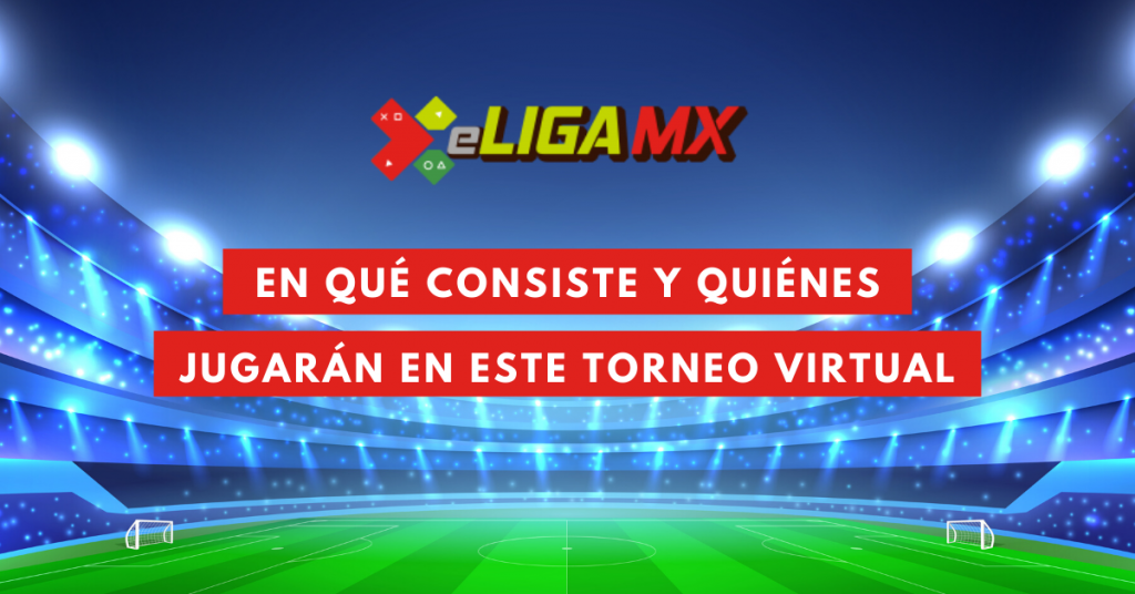eLiga-MX-En-Qué-Consiste-Y-Quiénes-Jugarán-En-Este-Torneo-Virtual-BrandMe-Influencer-Marketing
