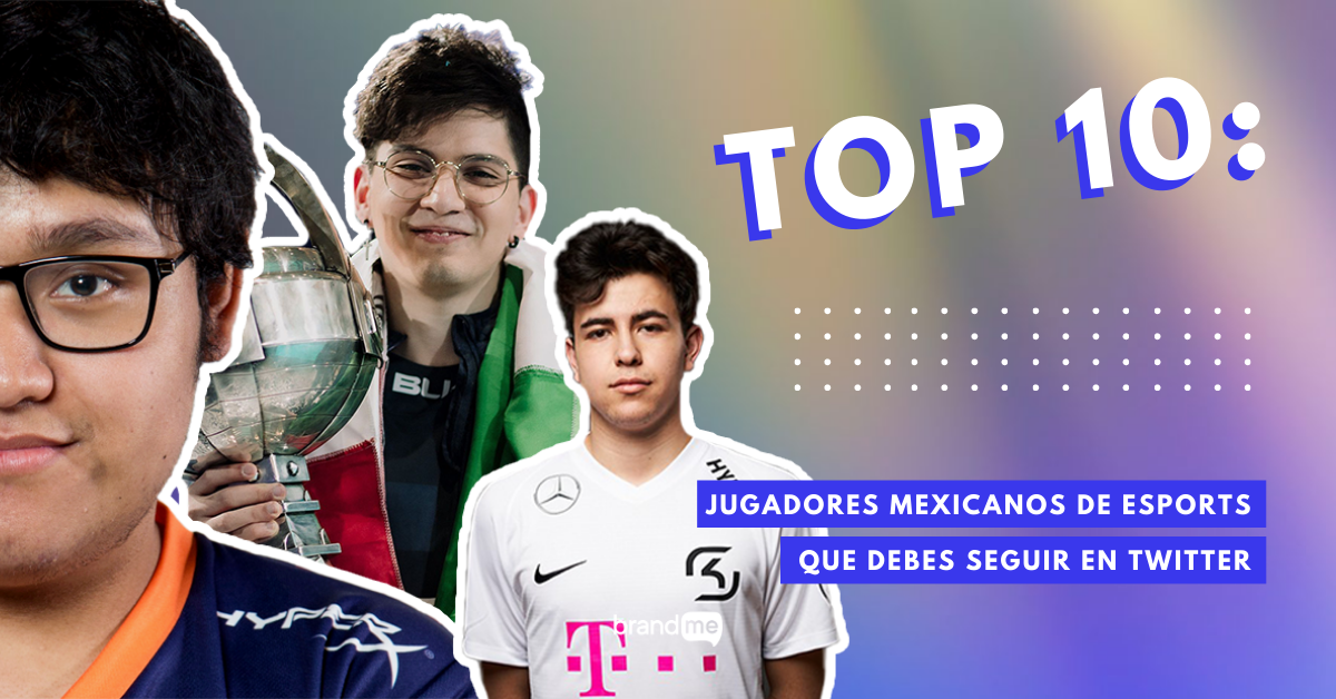 Top-10-Jugadores-Mexicanos-De-eSports-Que-Puedes-Seguir-En-Twitter-BrandMe-Influencer-Marketing