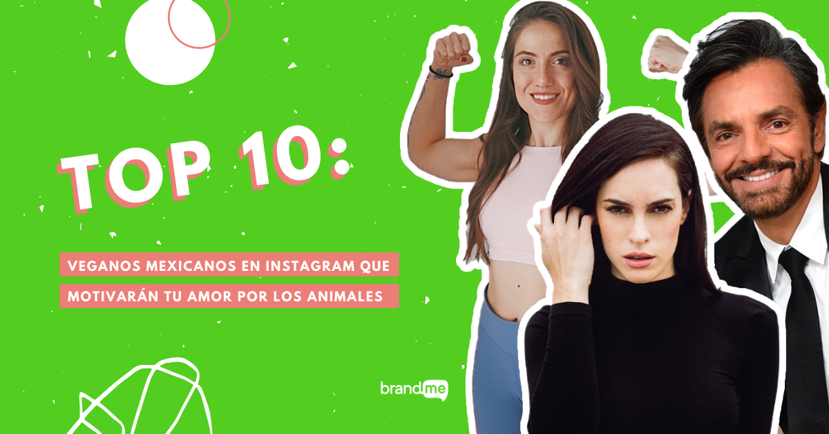 top-10-veganos-mexicanos-en-instagram-que-motivaran-tu-amor-por-los-animales-brandme-influencer-marketing