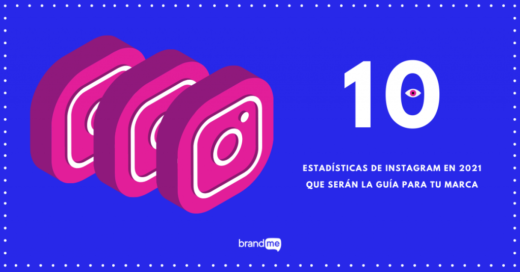 10-estadisticas-de-instagram-en-2021-que-seran-la-guia-para-tu-marca-brandme-influencer-marketing