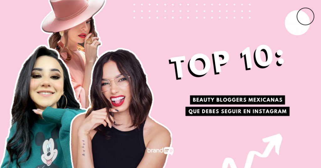top-10-beauty-bloggers-mexicanas-que-debes-seguir-en-instagram-brandme-influencer-marketing