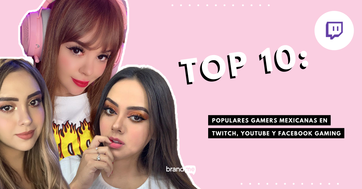 Top 10: Populares Gamers Mexicanas En Twitch, YouTube Y Facebook Gaming ...