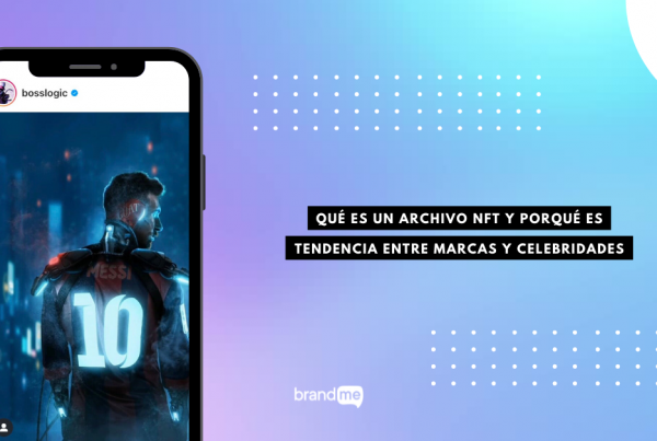 que-es-un-archivo-nft-y-porque-son-tan-populares-entre-marcas-y-celebridades-brandme-influencer-marketing