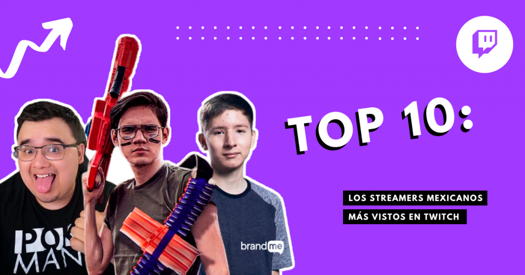 top-10-los-streamers-mexicanos-mas-vistos-en-twitch-brandme-influencer-marketing